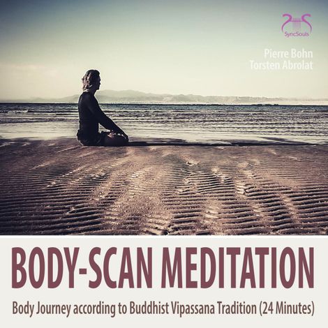 Hörbüch “Body-Scan Meditation - Body Journey according to Buddhist Vipassana Tradition (24 minutes) – Pierre Bohn, SyncSouls, Torsten Abrolat”