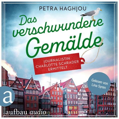 Hörbüch “Das verschwundene Gemälde - Journalistin Charlotte Schrader ermittelt - Eine mörderische Reportage, Band 2 (Ungekürzt) – Petra Haghjou”