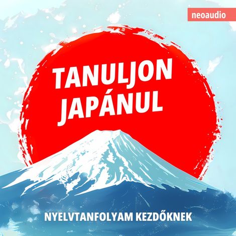 Hörbüch “Nyelvtanfolyamok kezdőknek, Tanuljon japánul (Teljes) – NeoAudio”