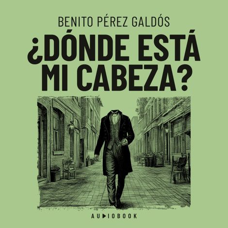 Hörbüch “Donde está mi cabeza – Benito Perez Galdos”