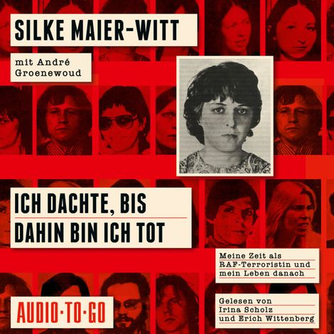 Hörbüch “Ich dachte, bis dahin bin ich tot - Meine Zeit als RAF-Terroristin und mein Leben danach (ungekürzt) – Silke Maier-Witt, André Groenewoud”