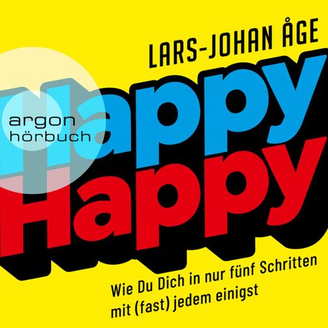 Hörbüch “Happy Happy - Wie Sie sich in nur fünf Schritten mit (fast) jedem einigen (Ungekürzte Lesung) – Lars Johan Åge”