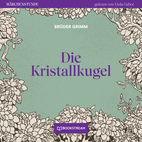 Hörbüch “Die Kristallkugel - Märchenstunde, Folge 134 (Ungekürzt) – Brüder Grimm”