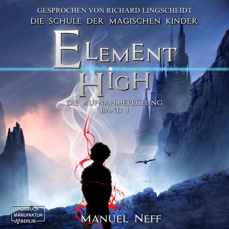 Hörbüch “Die Aufnahmeprüfung - Element High - Die Schule der magischen Kinder, Band 1 (ungekürzt) – Manuel Neff”