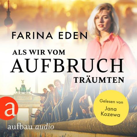 Hörbüch “Als wir vom Aufbruch träumten (Ungekürzt) – Farina Eden”