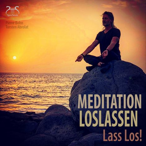 Hörbüch “Meditation Loslassen - Lass Los! – Pierre Bohn, SyncSouls, Torsten Abrolat”