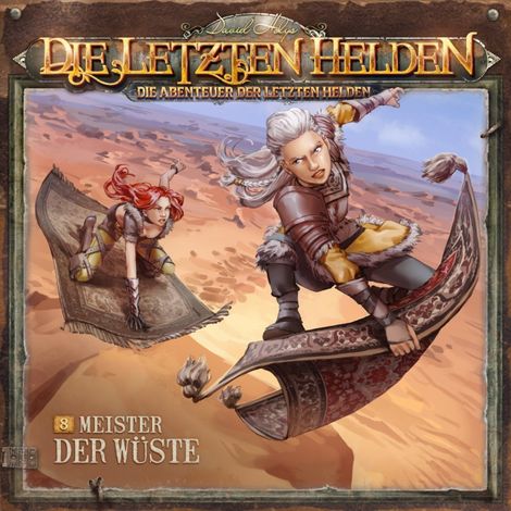 Hörbüch “Die Letzten Helden, Die Abenteuer der Letzten Helden, Folge 8: Meister der Wüste – Paul Burghardt”