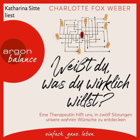 Hörbüch “Weißt du, was du wirklich willst? - Eine Therapeutin nimmt uns mit in zwölf Sitzungen über unsere wahren Wünsche (Ungekürzte Lesung) – Charlotte Fox Weber”