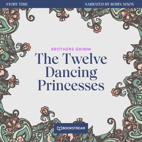 Hörbüch “The Twelve Dancing Princesses - Story Time, Episode 54 (Unabridged) – Brothers Grimm”