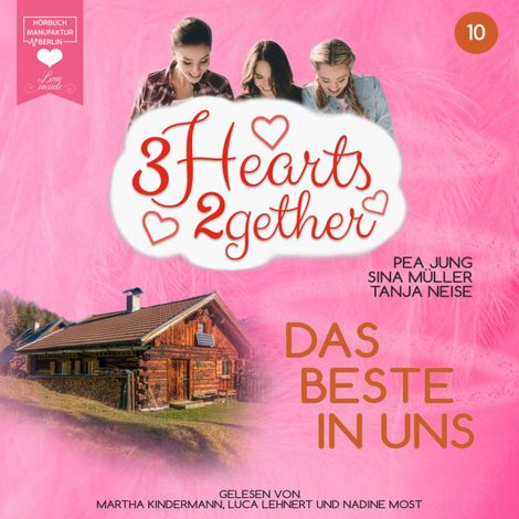 Hörbüch “Das Beste in uns - 3hearts2gether, Band 10 (ungekürzt) – Tanja Neise, Sina Müller, Pea Jung”