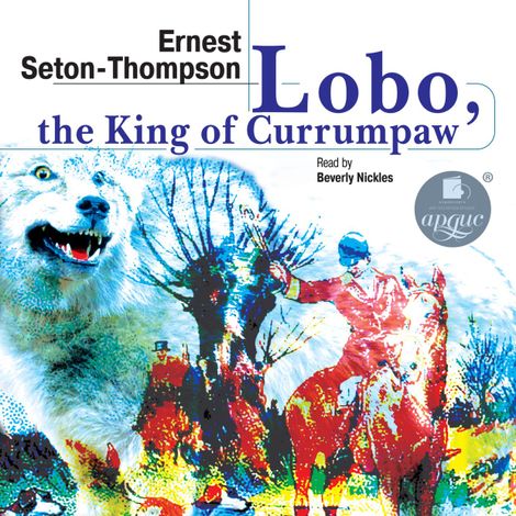 Аудиокнига «Lobo, the King of Currumpaw. Stories (Лобо, король Куррумпо. Рассказы) – Эрнест Сетон-Томпсон»