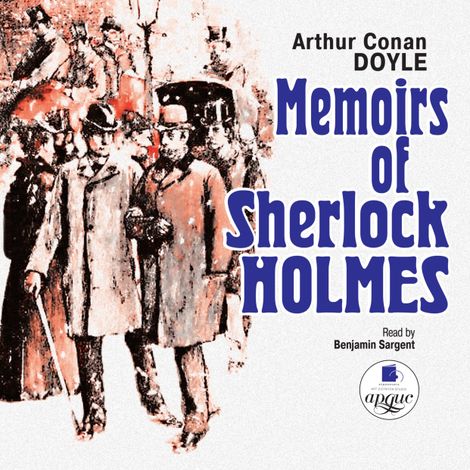 Аудиокнига «Memoirs Of Sherlock Holmes – Артур Конан Дойл»