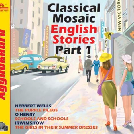 Аудиокнига «Classical Mosaic. English Stories. Part 1 – Герберт Уэллс, О. Генри, Ирвин Шоу»