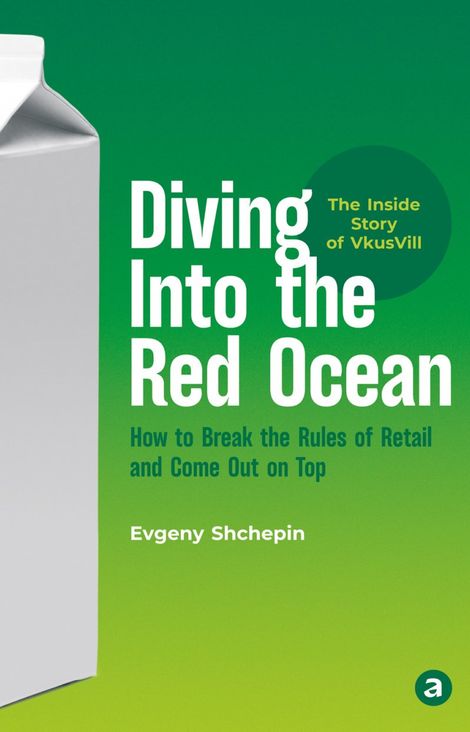 Книга «Diving Into the Red Ocean. How to Break the Rules of Retail and Come Out on Top – Евгений Щепин»